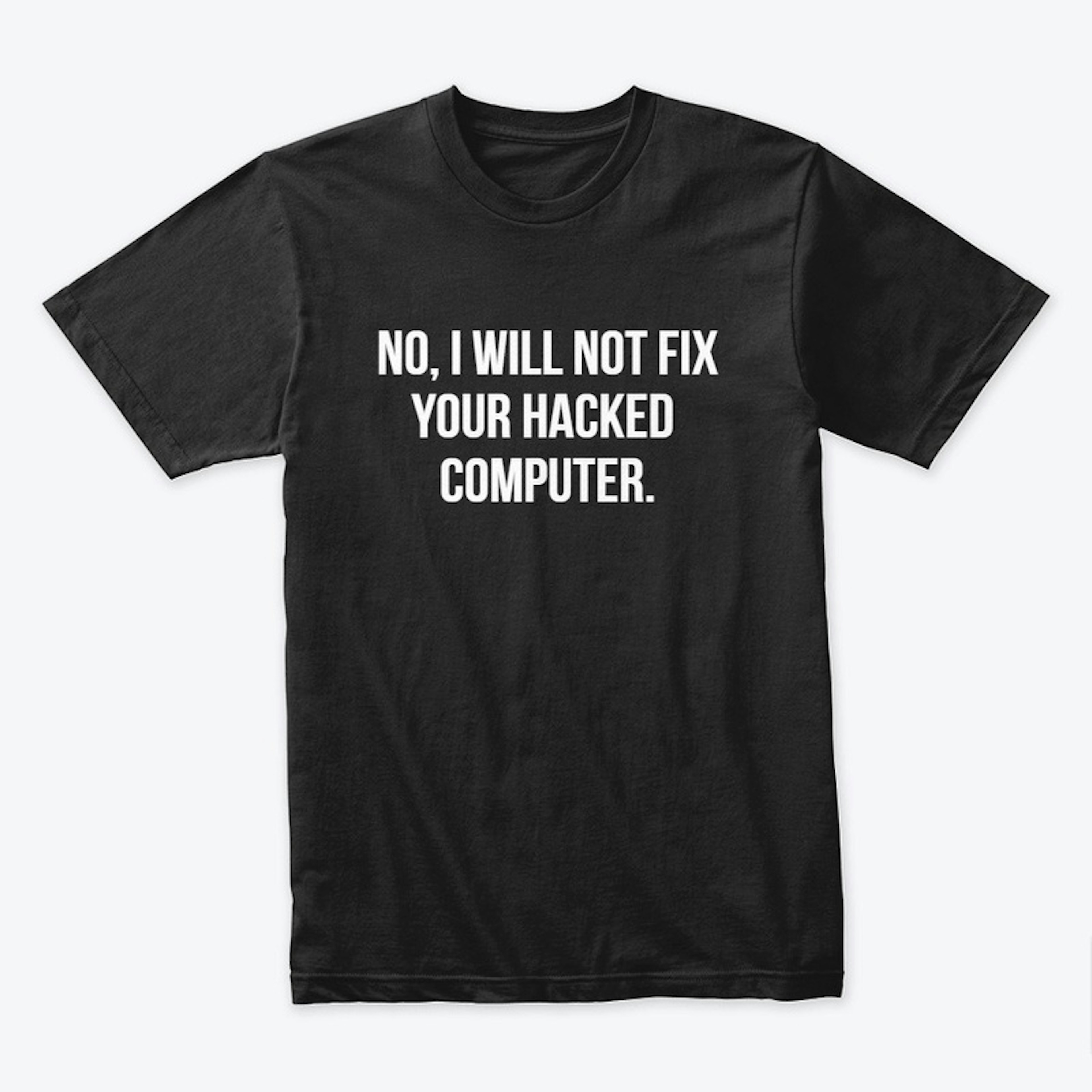 No, I will not fix your hacked computer